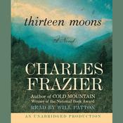 Thirteen Moons by  Charles Frazier audiobook