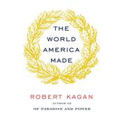 The World America Made by  Robert Kagan audiobook