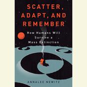 Scatter, Adapt, and Remember by  Annalee Newitz audiobook