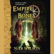 Empire of Bones by  N. D. Wilson audiobook