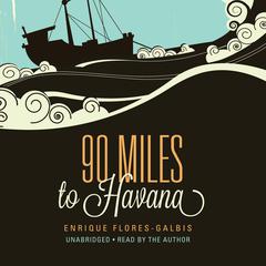 90 Miles to Havana by Enrique Flores-Galbis audiobook