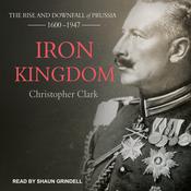 Iron Kingdom by  Christopher Clark audiobook
