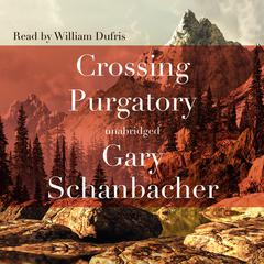 Crossing Purgatory by Gary Schanbacher audiobook