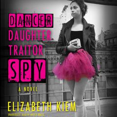 Dancer, Daughter, Traitor, Spy by Elizabeth Kiem audiobook