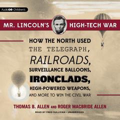 Mr. Lincoln’s High-Tech War by Thomas B. Allen audiobook
