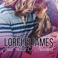 Just What I Needed by Lorelei James audiobook