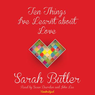 Ten Things I’ve Learnt about Love by Sarah Butler audiobook