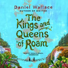 The Kings and Queens of Roam by Daniel Wallace audiobook