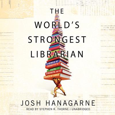 The World’s Strongest Librarian by Josh Hanagarne audiobook