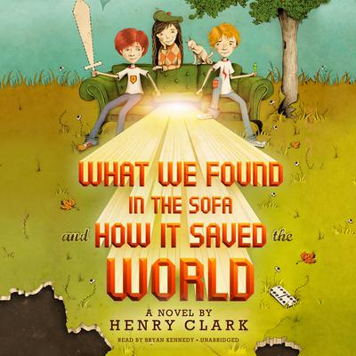 What We Found in the Sofa and How It Saved the World by Henry Clark audiobook