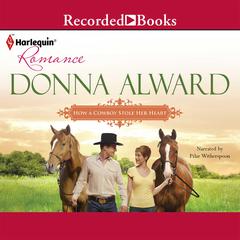 How a Cowboy Stole Her Heart by Donna Alward audiobook