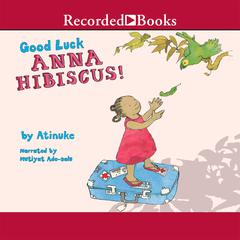 Good Luck, Anna Hibiscus by Atinuke audiobook