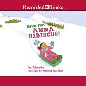 Have Fun, Anna Hibiscus by  Atinuke audiobook