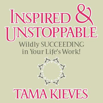 Inspired & Unstoppable by Tama Kieves audiobook