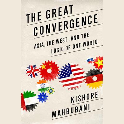 The Great Convergence by Kishore Mahbubani audiobook
