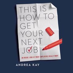 This Is How to Get Your Next Job by Andrea Kay audiobook