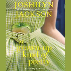 A Grown-Up Kind of Pretty by Joshilyn Jackson audiobook
