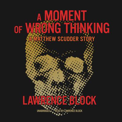 A Moment of Wrong Thinking by Lawrence Block audiobook