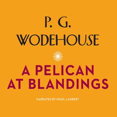 A Pelican at Blandings by P. G. Wodehouse audiobook