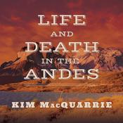 Life and Death in the Andes by  Kim MacQuarrie audiobook