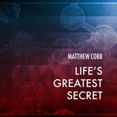 Life's Greatest Secret by Matthew  Cobb audiobook