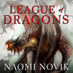 League of Dragons by Naomi Novik audiobook