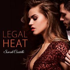 Legal Heat by Sarah Castille audiobook