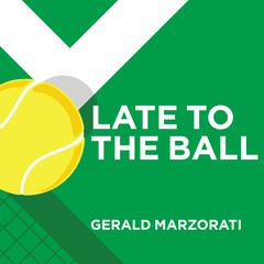 Late to the Ball by Gerald Marzorati audiobook