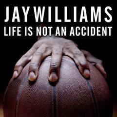 Life Is Not an Accident by Jay Williams audiobook