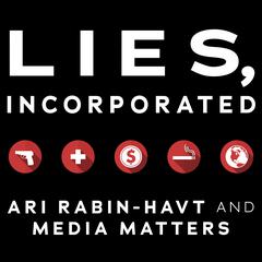Lies, Incorporated by Ari Rabin-Havt audiobook