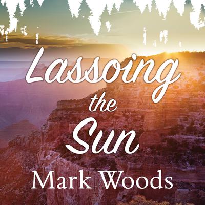 Lassoing the Sun by Mark Woods audiobook
