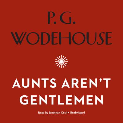 Aunts Aren’t Gentlemen by P. G. Wodehouse audiobook