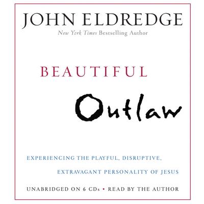 Beautiful Outlaw by John Eldredge audiobook