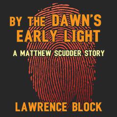 By the Dawn’s Early Light by Lawrence Block audiobook