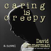 Caring Is Creepy by  David Zimmerman audiobook