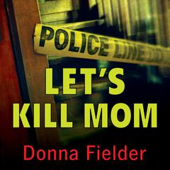 Let's Kill Mom by Donna Fielder audiobook