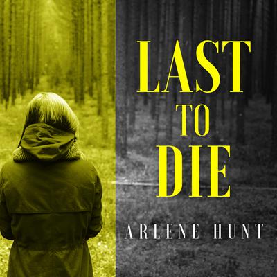 Last to Die by Arlene Hunt audiobook