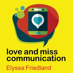 Love and Miss Communication by Elyssa Friedland audiobook