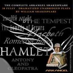 The Complete Arkangel Shakespeare by William Shakespeare audiobook