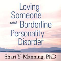 Loving Someone with Borderline Personality Disorder by Shari Y. Manning audiobook