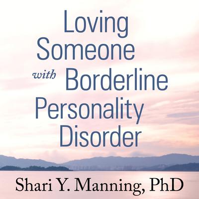Loving Someone with Borderline Personality Disorder by Shari Y. Manning audiobook