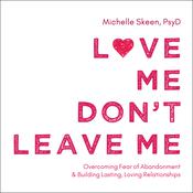 Love Me, Don't Leave Me by  Michelle Skeen PsyD audiobook