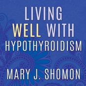 Living Well with Hypothyroidism by  Mary J. Shomon audiobook