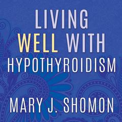 Living Well with Hypothyroidism by Mary J. Shomon audiobook