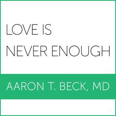 Love Is Never Enough by Aaron T. Beck audiobook