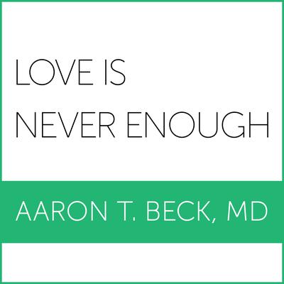 Love Is Never Enough by Aaron T. Beck, M. D. audiobook