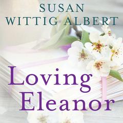 Loving Eleanor by Susan Wittig Albert audiobook