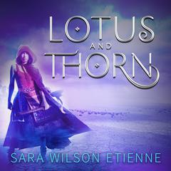 Lotus and Thorn by Sara Wilson Etienne audiobook