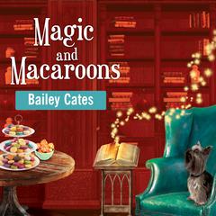 Magic and Macaroons by Bailey Cates audiobook