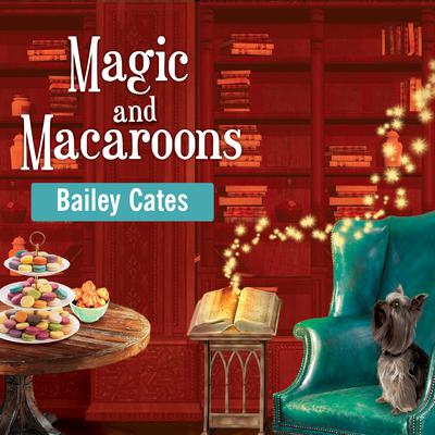 Magic and Macaroons by Bailey Cates audiobook